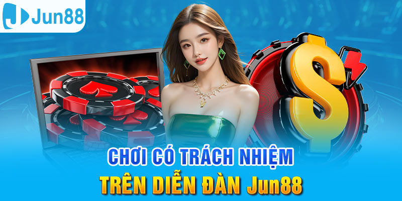 Chơi Có Trách Nhiệm - Điều Khoản Cần Thiết Tại Jun88 3 Trang Chủ Jun88.com #1 Việt Nam Diễn đàn Jun88 luôn cần hội viên tham gia có trách nhiệm